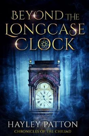 Beyond the Longcase Clock : Chronicles of the Chiliad - Hayley Patton