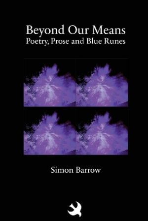 Beyond Our Means : Poetry, Prose and Blue Runes - Simon Barrow