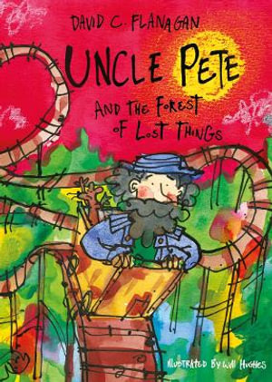 Uncle Pete and the Forest of Lost Things : Uncle Pete - David C Flanagan