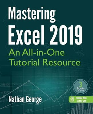 Mastering Excel 2019 : An All-in-One Tutorial Resource - Nathan George