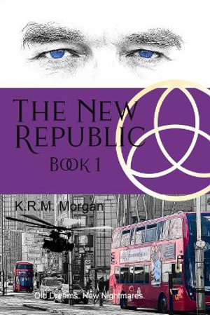 The New Republic : Old Dreams. New Nightmares. - K.R.M. Morgan