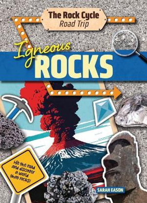 Igneous Rocks : Hit the Road and Discover a World That Rocks! - Sarah Eason