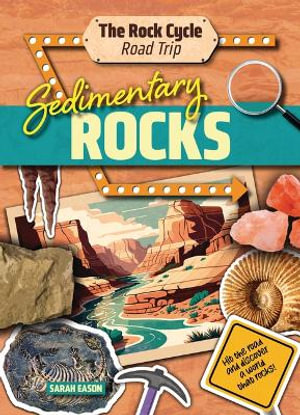 Sedimentary Rocks : Hit the Road and Discover a World That Rocks! - Sarah Eason