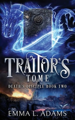 Traitor's Tome : Death's Disciple - Emma L. Adams