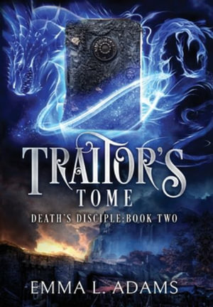 Traitor's Tome : Death's Disciple - Emma L. Adams