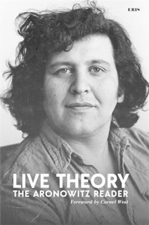 Live Theory : The Aronowitz Reader - Stanley Aronowitz