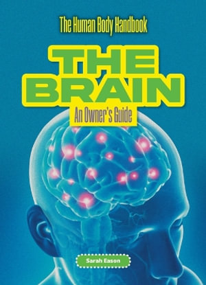 The Brain : An Owner's Guide - Sarah Eason