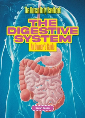 The Digestive System : An Owner's Guide - Sarah Eason