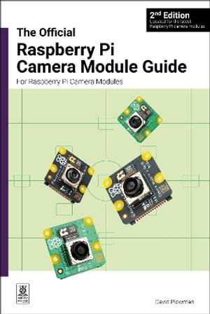 The Official Raspberry Pi Camera Module Guide, 2ndEdition : For Raspberry Pi Camera Modules - David Plowman