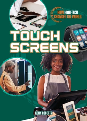 Touch Screens : How High-tech Changed the World - Kelly Roberts