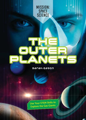 The Outer Planets : Use Your Stem Skills to Explore the Gas Giants - Sarah Eason