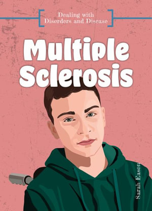 Multiple Sclerosis : Dealing With Disorders and Disease - Sarah Eason