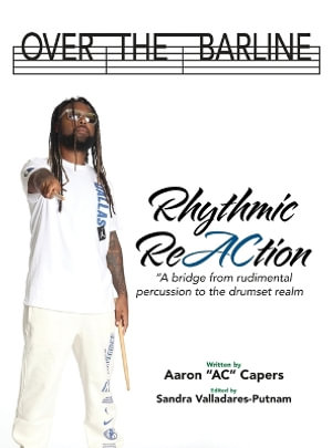 Over The Barline : Rhythmic ReAction "A bridge from rudimental percussion to the drumset realm." - Aaron "AC" Capers