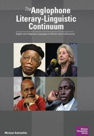 The Anglophone Literary-Linguistic Continuum : English and Indigenous Languages in African Literary Discourse - Michael Andindilile