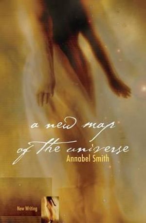 A New Map of the Universe : New Writing - Annabel Smith