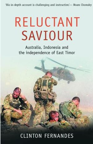 Reluctant Saviour : Australia, Indonesia and the Liberation of East Timor - Clinton Fernandes