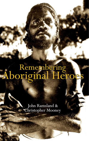 Remembering Aboriginal Heroes - John Ramsland 