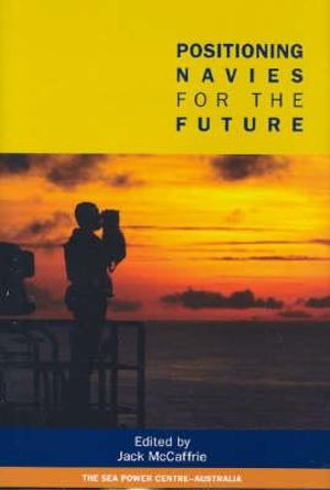 Positioning Navies for the Future : HALSTEAD PRESS - Jack McCaffrie