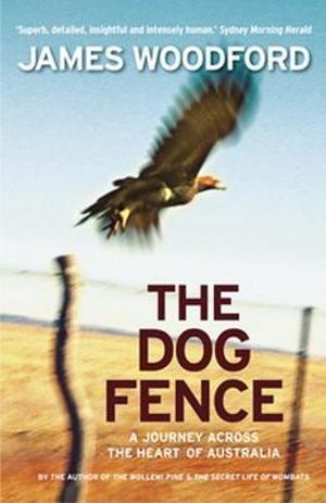 The Dog Fence : A Journey Across the Heart of Australia - James Woodford