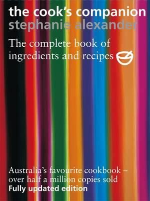 The Cook's Companion : The Complete Book of Ingredients and Recipes - Stephanie Alexander