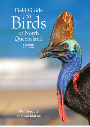 Field Guide to Birds of North Queensland : 2nd Edition - Phil Gregory