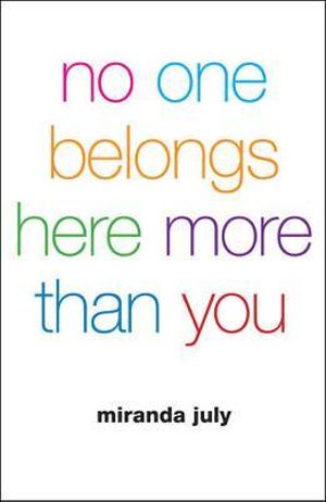 No One Belongs Here More Than You - Miranda July