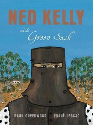 Ned Kelly And The Green Sash - Mark Greenwood