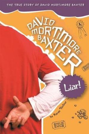 Liar! : The True Story of David Mortimore Baxter : David Mortimore Series - Karen Tayleur