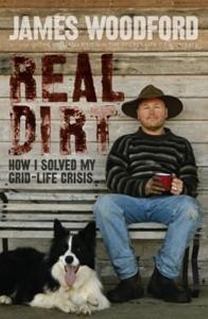 Real Dirt : How I Beat My Grid-Life Crisis - James Woodford