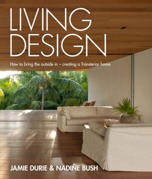 Living Design : How to bring the outside in - Jamie Durie