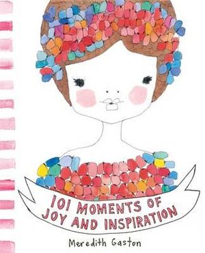 101 Moments of Joy and Inspiration - Meredith Gaston