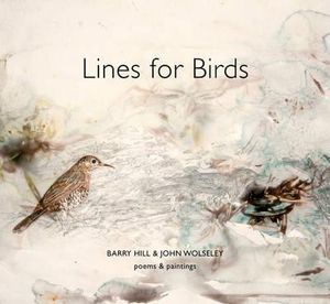 Lines for Birds : Poems and Paintings - Barry Hill