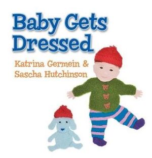 Baby Gets Dressed - Katrina Germein