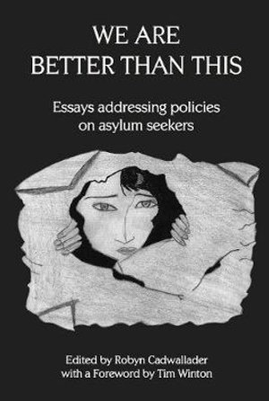 We Are Better Than This : Essays and Poems on Australian Asylum Seeker Policy - Robyn Cadwallader