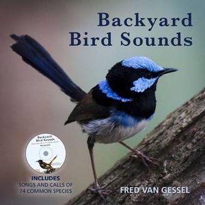 Backyard Bird Sounds with CD : Includes Songs and Calls of 74 Common Species - Fred Van Gessel 