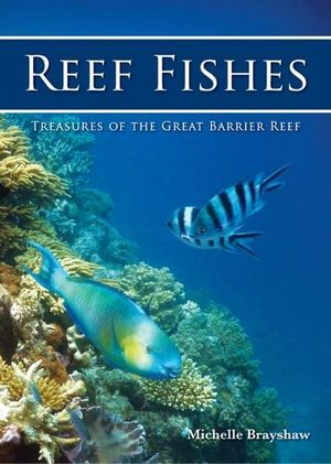 Reef Fishes : Treasures of the Great Barrier Reef - Michelle Brayshaw