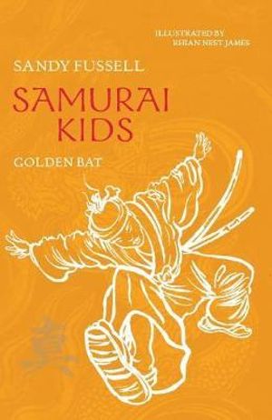 Samurai Kids : Golden Bat : Samurai Kids Series : Book 6 - Sandy Fussell