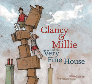 Clancy and Millie and the Very Fine House - Libby Gleeson