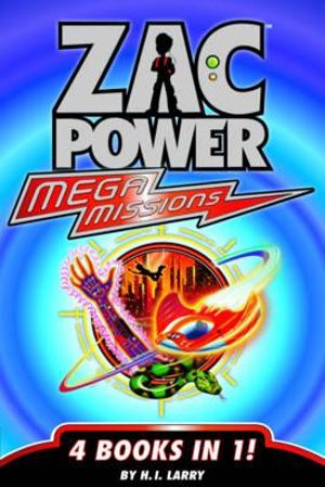 Zac Power : Mega Mission : 4 Books In 1! - H. I. Larry