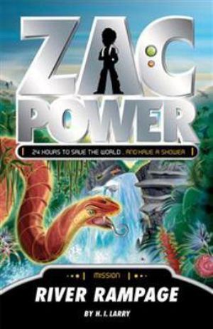 Zac Power : River Rampage : Zac Power Series : Book 22 - H. I. Larry