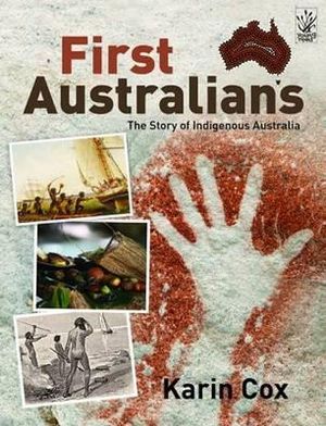 First Australians : The Story of Indigenous Australia - Karin Cox