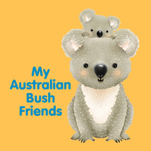 My Australian Bush Friends : Board Books - New Holland Publishers