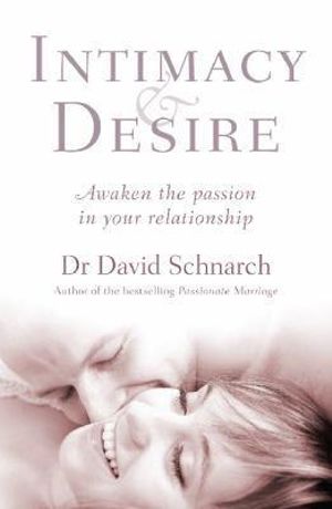 Intimacy And Desire :  Awaken the Passion in Your Relationship - David Schnarch