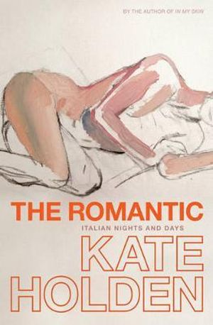 The Romantic :  Italian Nights and Days - Kate Holden