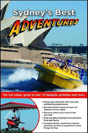 Sydney's Best Adventures : The Full-colour Guide to Over 100 Fantastic Activities and Tours - Veechi Stuart