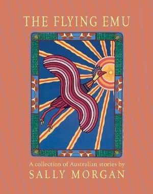 The Flying Emu : A Collection of Australian Stories - Sally Morgan