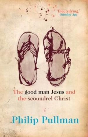 The Good Man Jesus and the Scoundrel Christ -  Philip Pullman