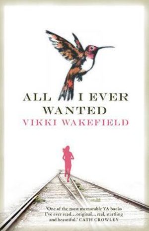 All I Ever Wanted : Shortlisted for the 2012 Victorian Premier’s Literary Awards - Vikki Wakefield