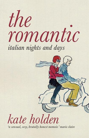 The Romantic : Italian Nights and Days - Kate Holden