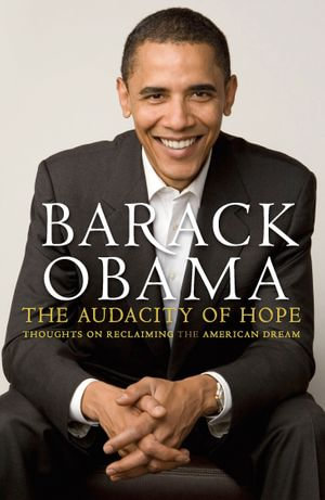 The Audacity of Hope : Thoughts on Reclaiming the American Dream - Barack Obama